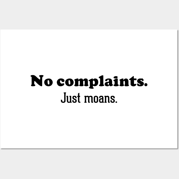 No complaints. Just moans Wall Art by NotoriousMedia